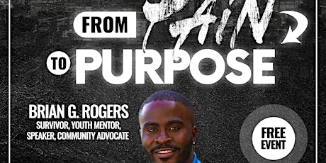 Brian G. Rogers Presents : From Pain To Purpose