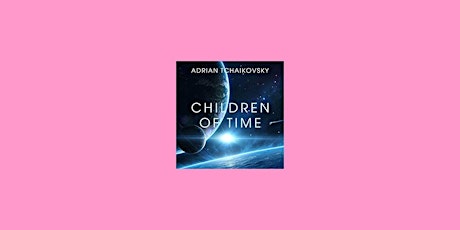 [Pdf] download Children of Time (Children of Time #1) by Adrian Tchaikovsky