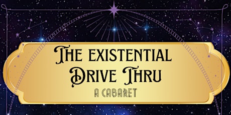 The Existential Drive Thru - A Cabaret