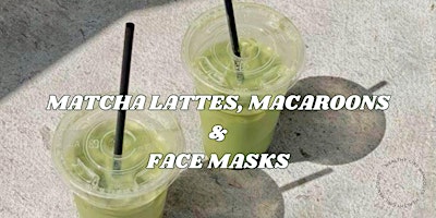 Imagem principal do evento Matcha Lattes, Macaroons & Face Masks