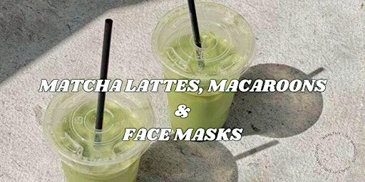 Imagem principal de Matcha Lattes, Macaroons & Face Masks