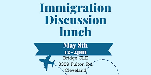 Primaire afbeelding van Immigration Discussion Lunch