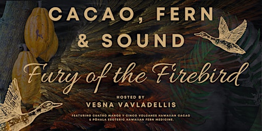 Imagem principal do evento Cacao, Fern + Sound: Fury of the Firebird
