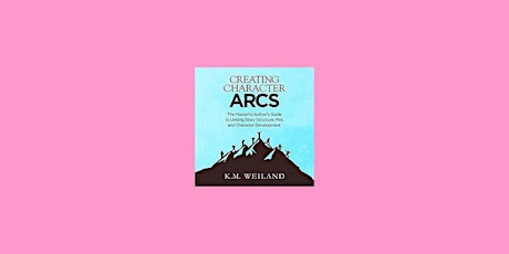 DOWNLOAD [Pdf]] Creating Character Arcs: The Masterful Author's Guide to Un