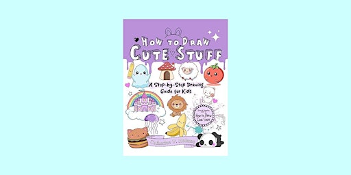 Imagem principal do evento [EPub] download How to Draw Cute Stuff: A Step-by-Step Drawing Guide for Ki