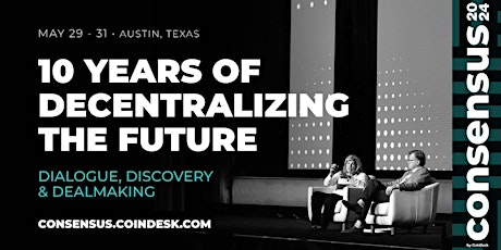 Consensus 2024 by CoinDesk | May 29-31 in Austin, Texas | Crypto  Event