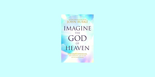 Primaire afbeelding van download [Pdf] Imagine the God of Heaven: Near-Death Experiences, God?s Rev