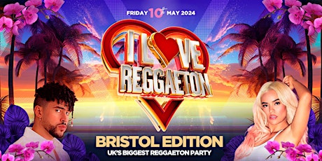 I LOVE REGGAETON (BRISTOL) - UK'S BIGGEST REGGAETON PARTY - FRI 10/5/24