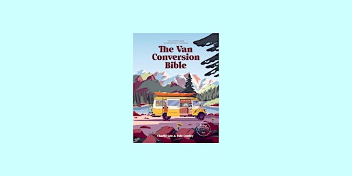 DOWNLOAD [EPub] The Van Conversion Bible: The Ultimate Guide to Converting  primärbild