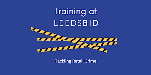 Image principale de Tackling Retail Crime in Leeds City Centre