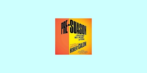 Download [Pdf] Pre-Suasion: A Revolutionary Way to Influence and Persuade b  primärbild