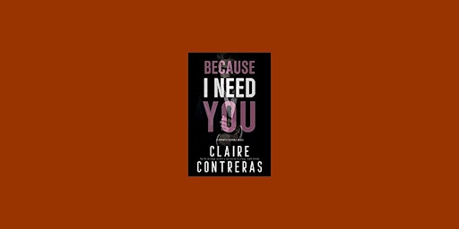 DOWNLOAD [pdf]] Because I Need You (Because, #2) By Claire Contreras PDF Do primary image