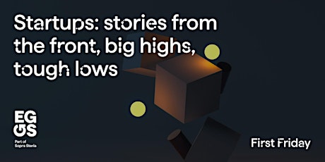 Startups: stories from the front, big highs, tough lows