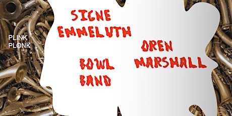 Signe Emmeluth / Oren Marshall / Bowl Band