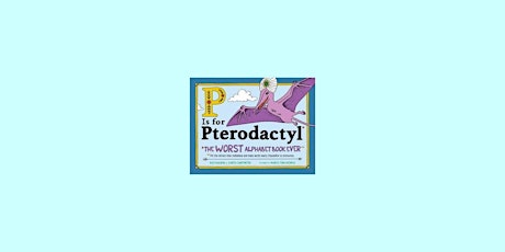 Download [Pdf] P Is for Pterodactyl: The Worst Alphabet Book Ever BY Raj Ha