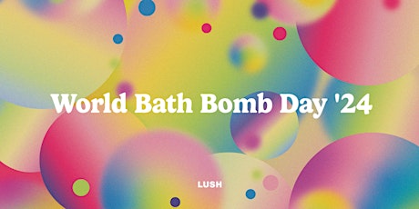 Lush BRISTOL: World Bath Bomb Day