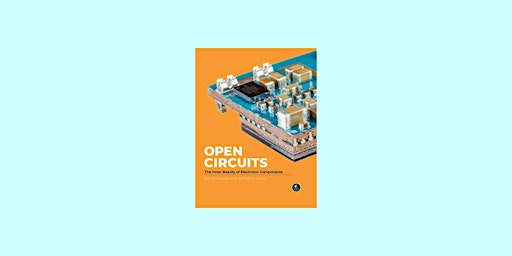 Imagen principal de [PDF] DOWNLOAD Open Circuits: The Inner Beauty of Electronic Components (Pa
