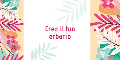 Hauptbild für Crea il tuo erbario - Sabato 4 ore 11:00