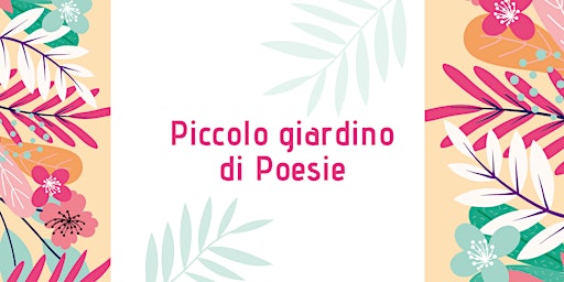 Hauptbild für Piccolo giardino di poesie - sabato 4 ore 16:30