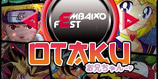 Imagem principal do evento EMBAIXO FEST - "Otaku"