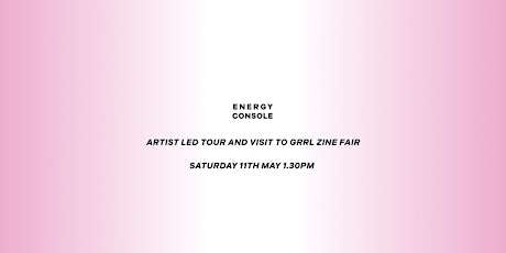 Artist Led Tour of Energy Console Exhibition + Visit to Grrl Zine Fair 2024