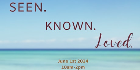 Seen. Known. Loved. Women's Fellowship