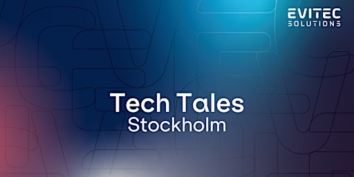 Primaire afbeelding van Evitec Solutions Tech Tales / Stockholm