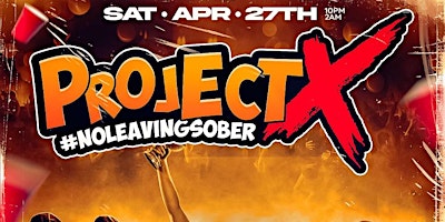 Project X #NO LEAVING SOBER primary image