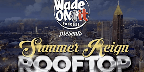 4th Annual Summer Reign Roof Top Party