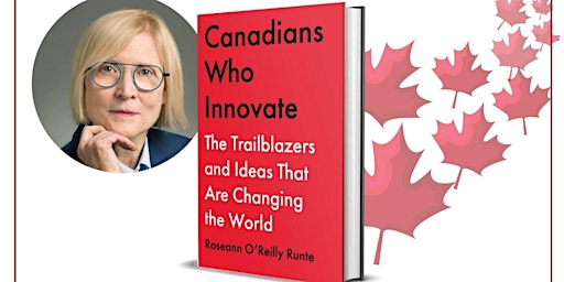Primaire afbeelding van Toronto Book Launch: CANADIANS WHO INNOVATE with Roseann O'Reilly Runte