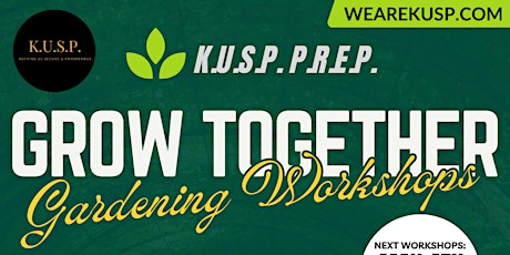 K.U.S.P. P.R.E.P. Grow Together Gardening Workshops