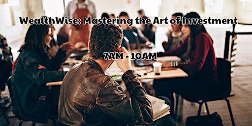 Imagem principal do evento WealthWise: Mastering the Art of Investment