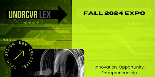 Image principale de UNDRCVR Lex Tech, Entrepreneurship, and Creative Showcase - Fall 2024