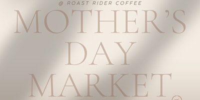 Mother's Day Market @ Roast Rider primary image