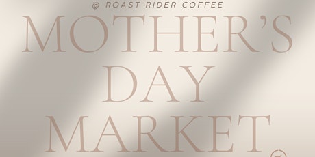 Mother's Day Market @ Roast Rider