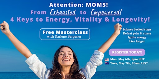 Imagen principal de Attn Moms! Exhausted to Empowered- 4 Keys to Energy, Vitality and Longevity