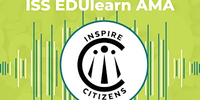 Imagen principal de ISS EDUlearn: AMA Podcast - Engage, Inspire, Act!