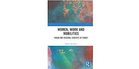 Book Launch: ‘Women, Work and Mobilities’ by Dr Nihan Akyelken