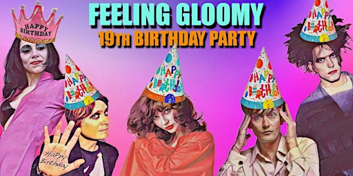 Imagem principal do evento Feeling Gloomy - 19th Birthday Party