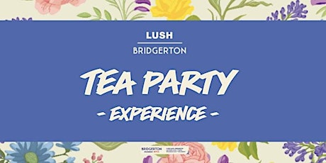EXQUISITE LUSH X BRIDGERTON TEA PARTY EXPERIENCE - £30pp