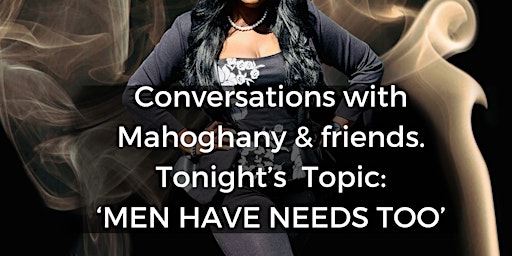 Cigars & Conversations w/Mahoghany & Friends: 'Men have needs too' primary image