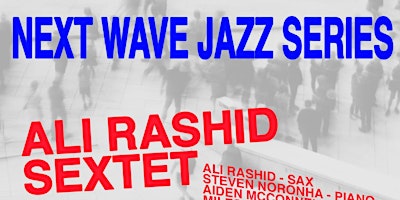 Primaire afbeelding van Next Wave Jazz Series ft. Ali Rashid Sextet and Carolina Lopez Quartet