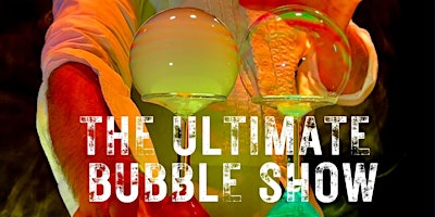 Hauptbild für The Ultimate Bubble Show October