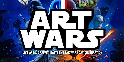 ART WARS: Live Art & Graffiti Battle + Stars Wars Day Celebration : May 4th primary image