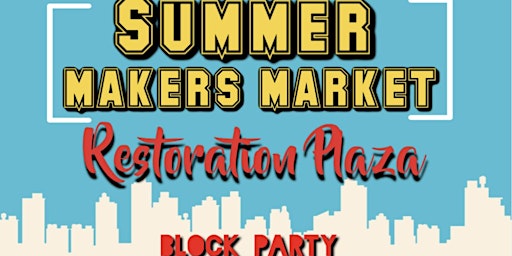 Imagem principal do evento Restoration Plaza 4th Annual Block Party/ Summer Makers Market