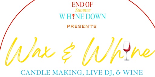 Imagem principal do evento End of Summer Whine Down Presents Wax & Whine