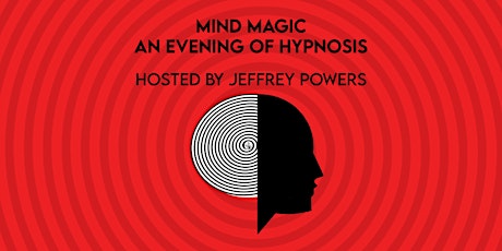 Mind Magic: An Evening of Hypnosis Hosted by Jeffrey Powers