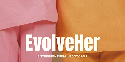 EvolveHer: Entrepreneurial Bootcamp primary image