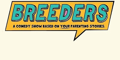 Imagem principal do evento BREEDERS: A comedy show based on your parenting stories