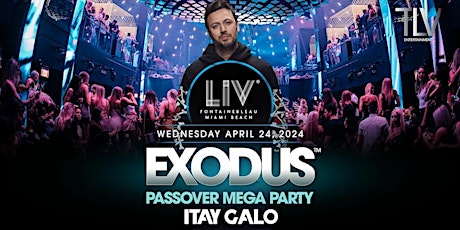 Exodus Passover Mega Party - Itay Galo April 24@LIV MIAMI